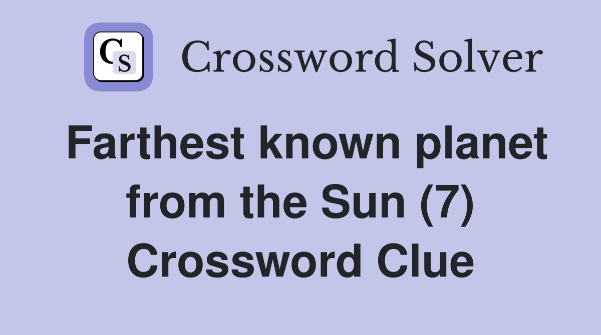 Farthest known planet from the Sun (7) Crossword Clue
