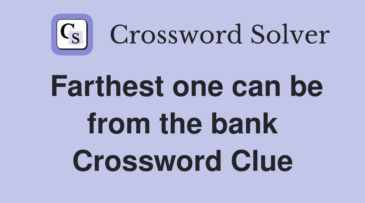 Farthest one can be from the bank Crossword Clue