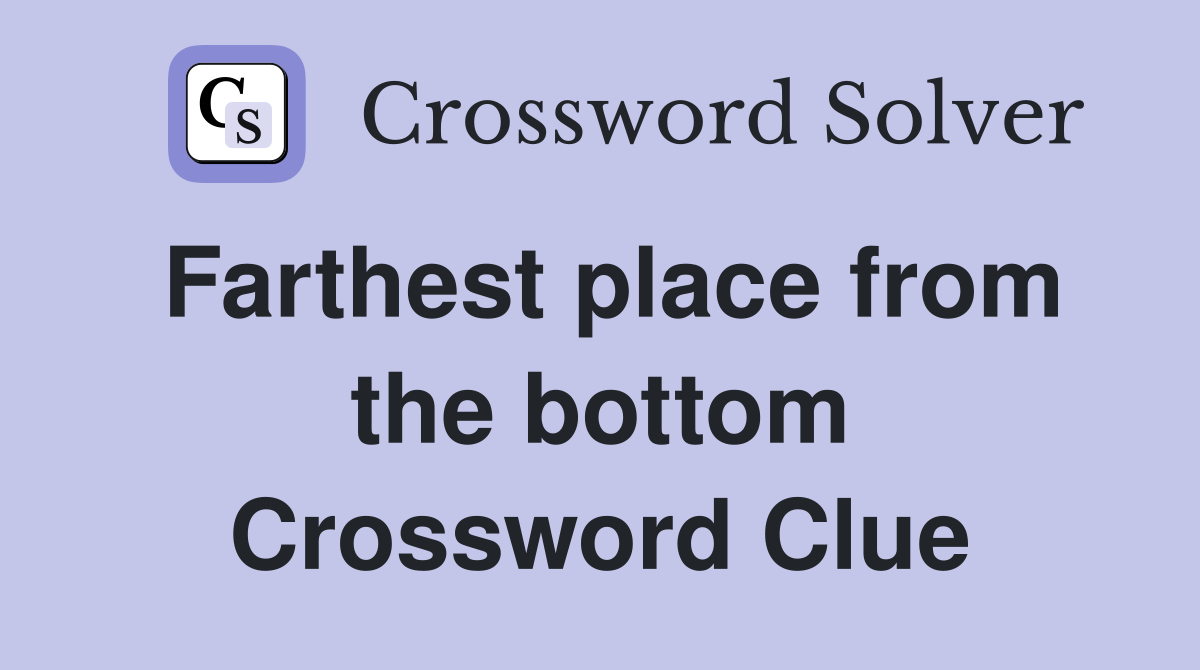 Farthest place from the bottom Crossword Clue