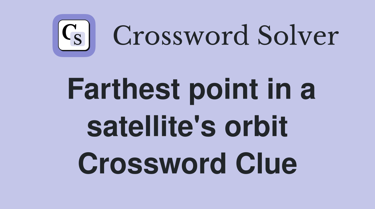 Farthest point in a satellite's orbit Crossword Clue