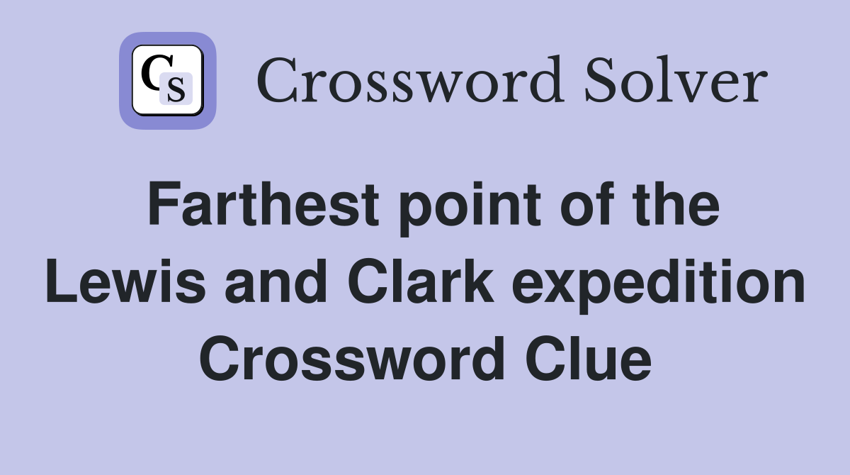 Farthest point of the Lewis and Clark expedition Crossword Clue