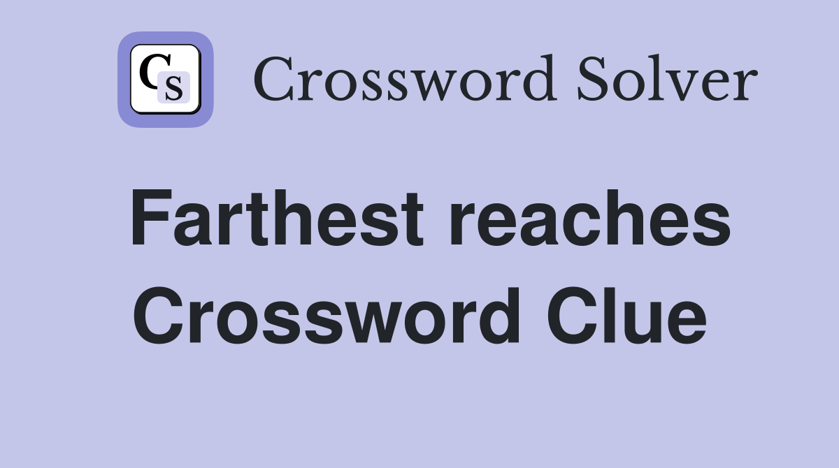 Farthest reaches Crossword Clue