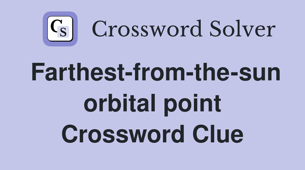 Farthest-from-the-sun orbital point Crossword Clue