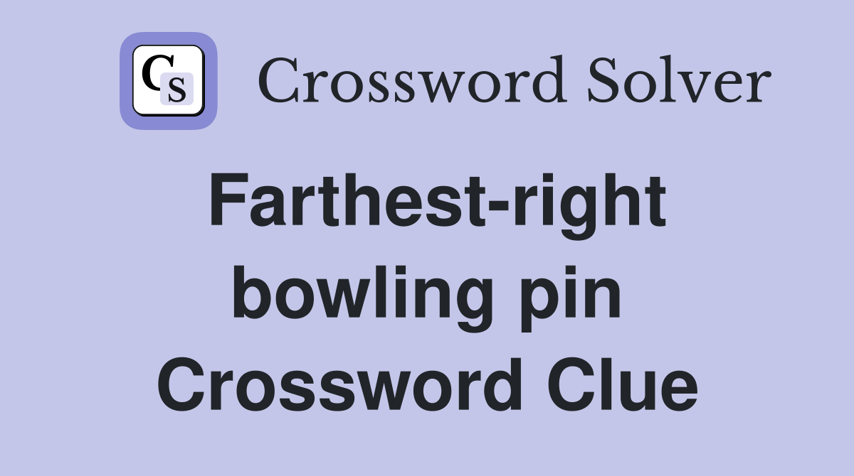 Farthest-right bowling pin Crossword Clue