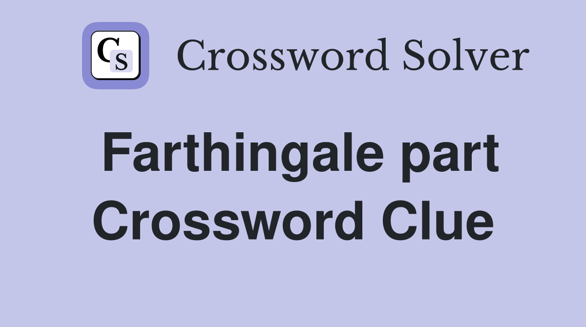 Farthingale part Crossword Clue