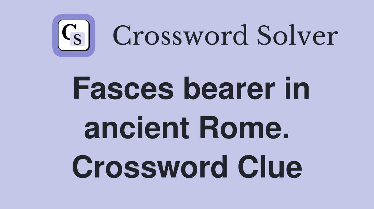Fasces bearer in ancient Rome. Crossword Clue