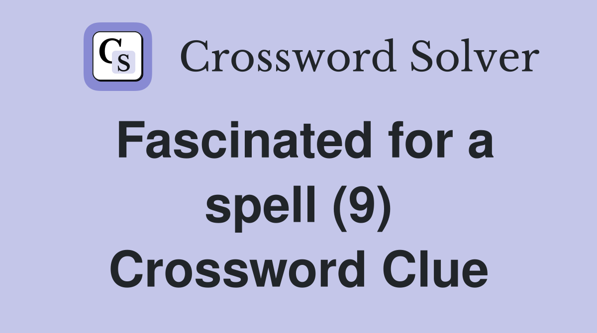 Fascinated for a spell (9) Crossword Clue