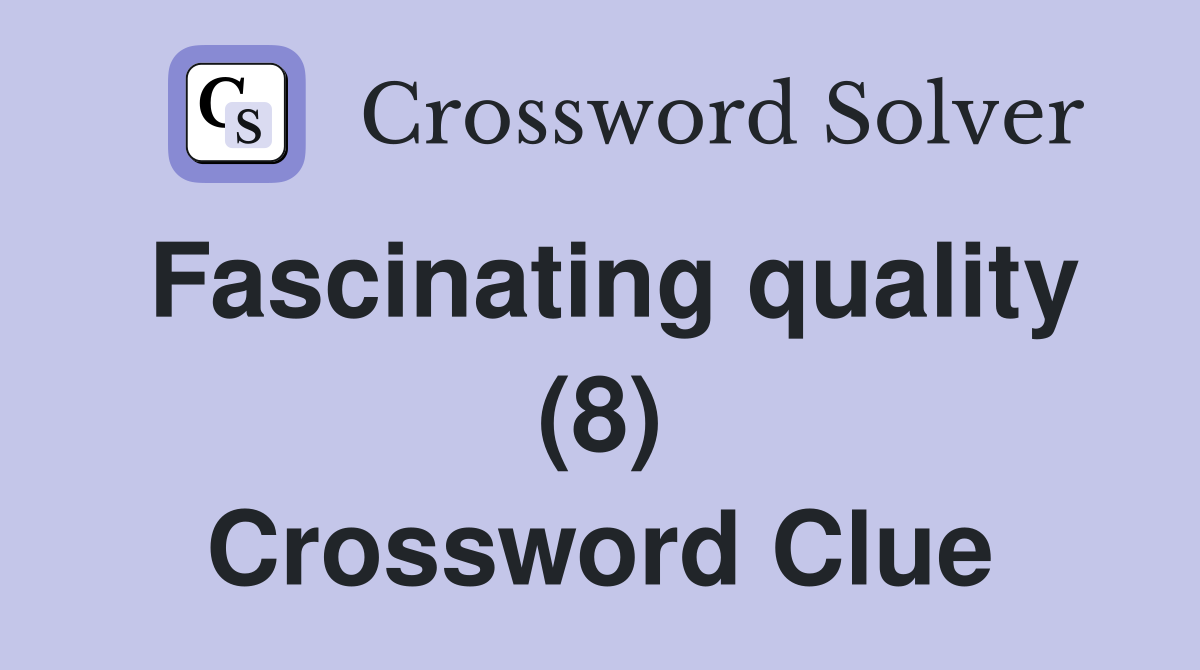 Fascinating quality (8) Crossword Clue