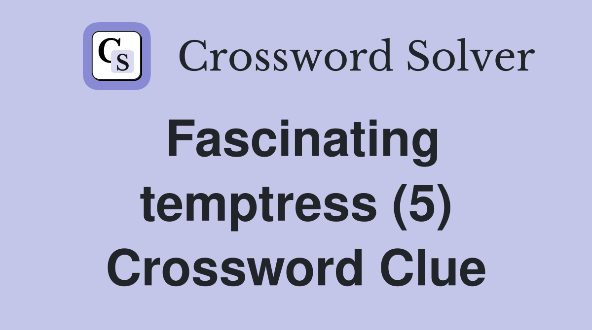 Fascinating temptress (5) Crossword Clue