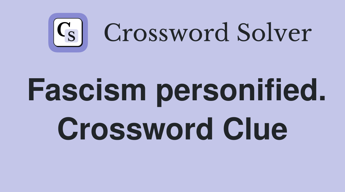 Fascism personified. Crossword Clue