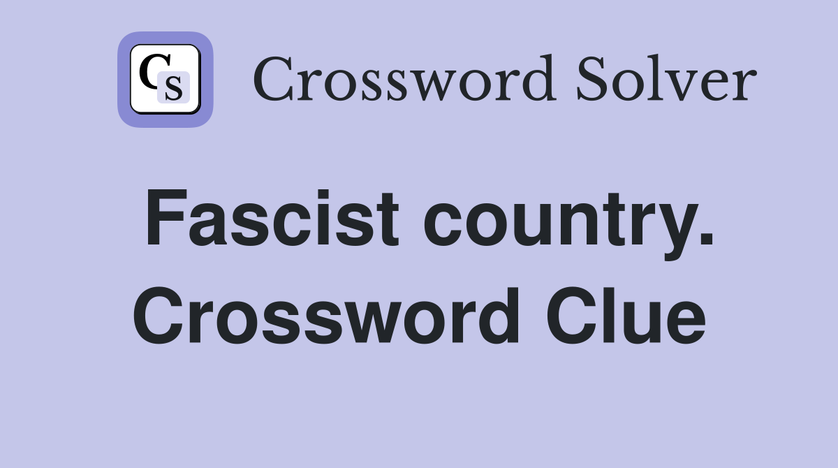 Fascist country. Crossword Clue