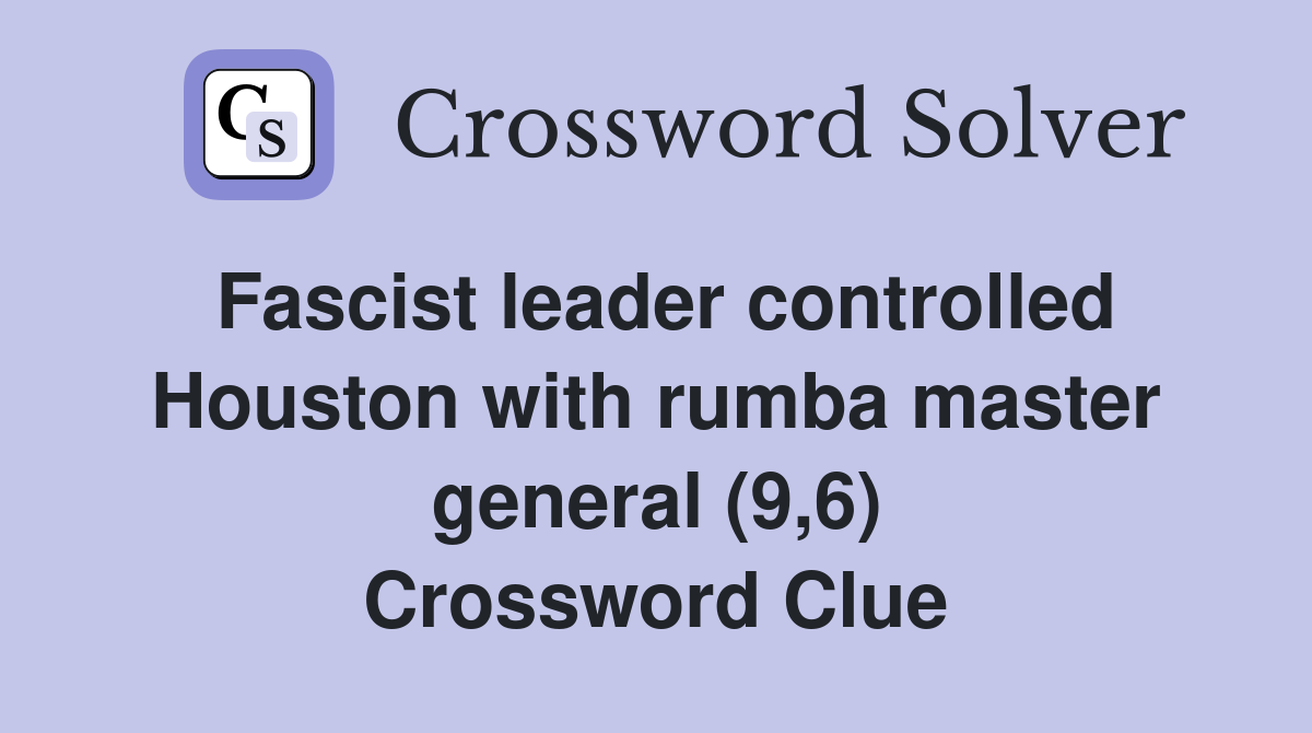 Fascist leader controlled Houston with rumba master general (9,6) Crossword Clue