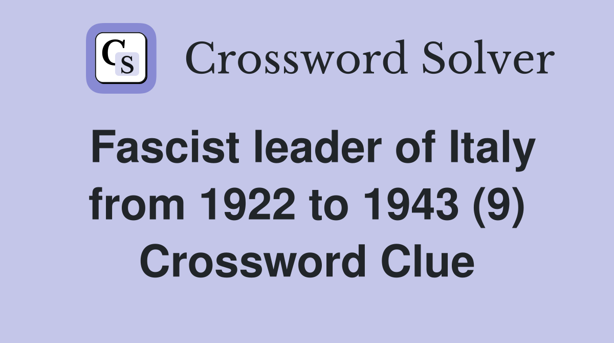 Fascist leader of Italy from 1922 to 1943 (9) Crossword Clue