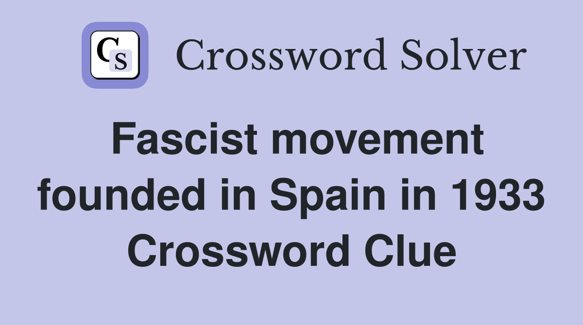 Fascist movement founded in Spain in 1933 Crossword Clue