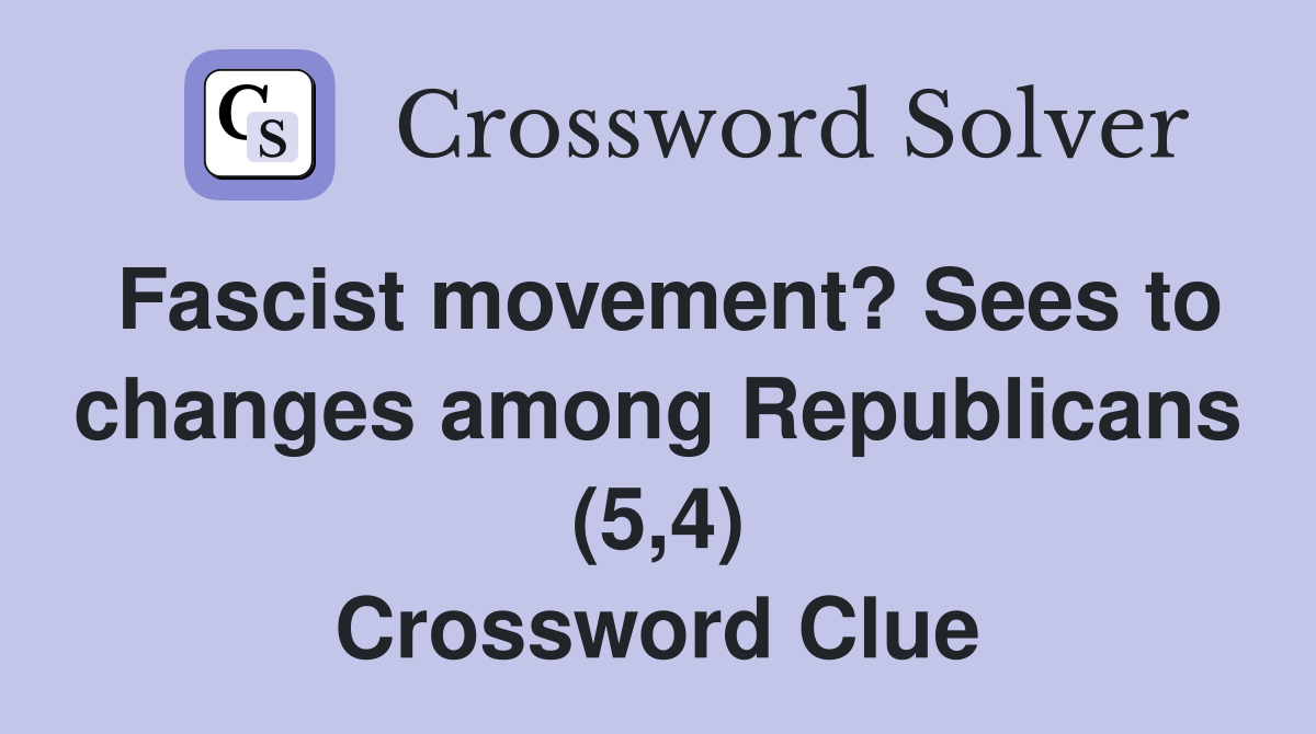 Fascist movement? Sees to changes among Republicans (5,4) Crossword Clue
