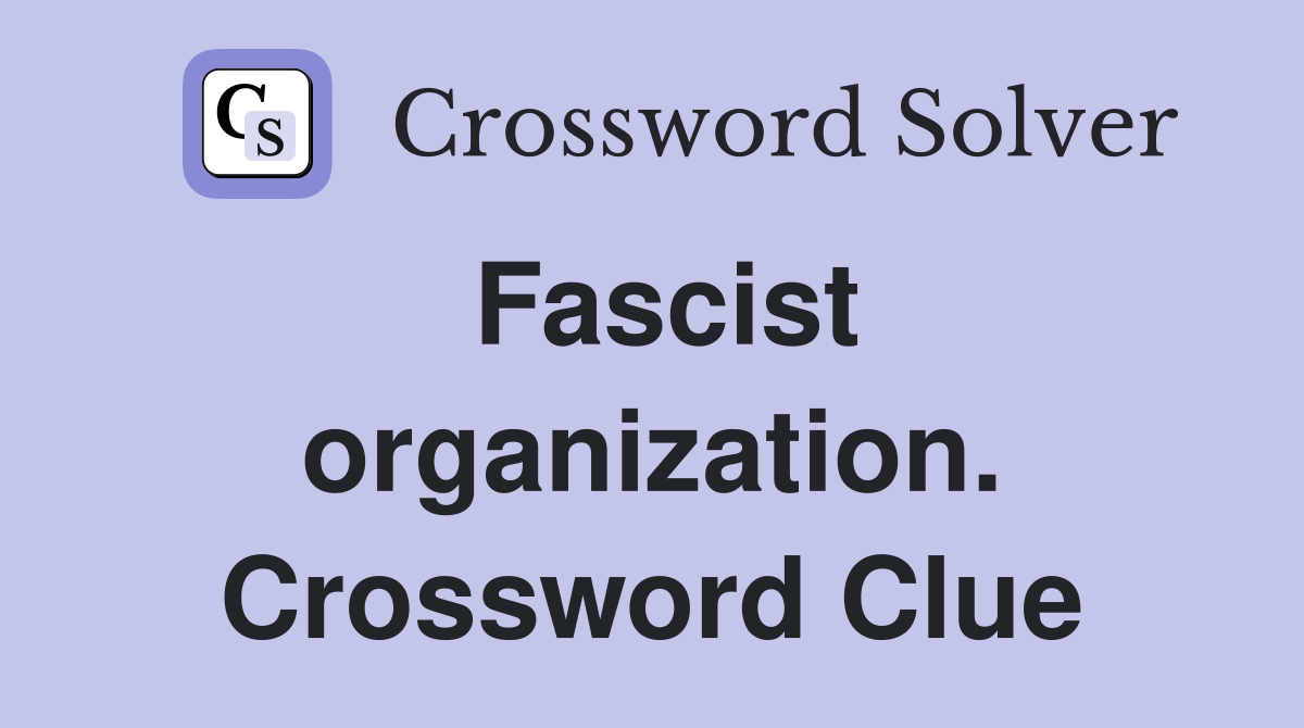 Fascist organization. Crossword Clue