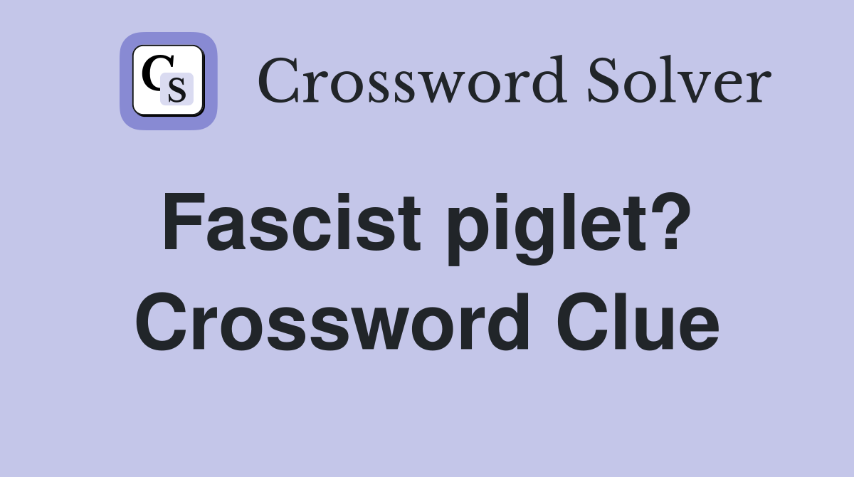 Fascist piglet?  Crossword Clue