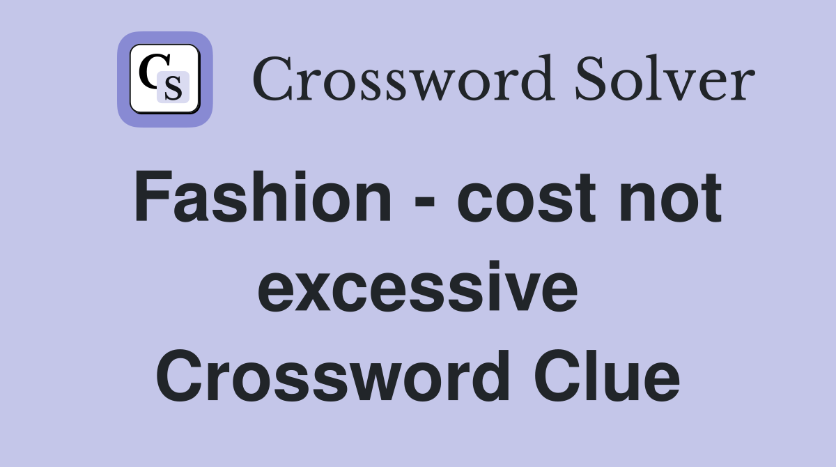 Fashion - cost not excessive Crossword Clue