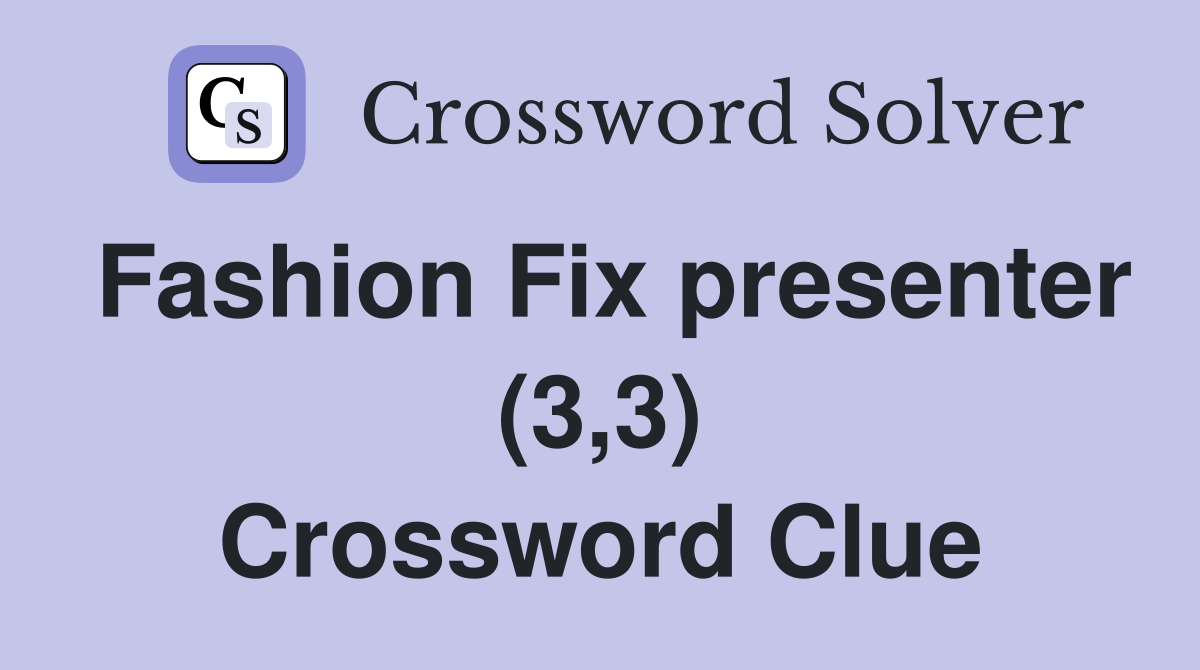Fashion Fix presenter (3,3) Crossword Clue