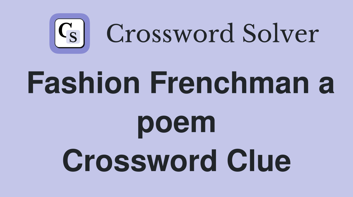 Fashion Frenchman a poem Crossword Clue