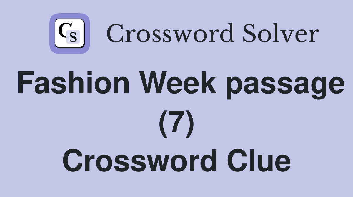 Fashion Week passage (7) Crossword Clue