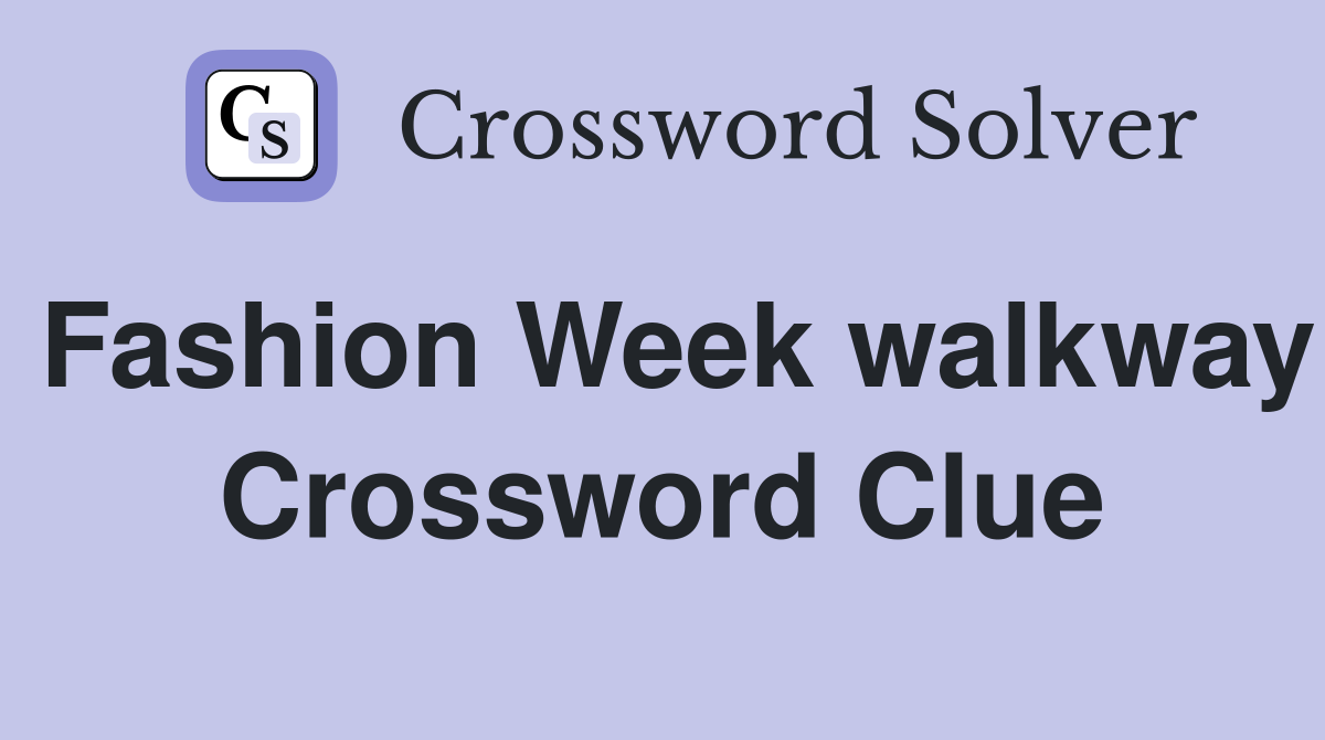 Fashion Week walkway Crossword Clue