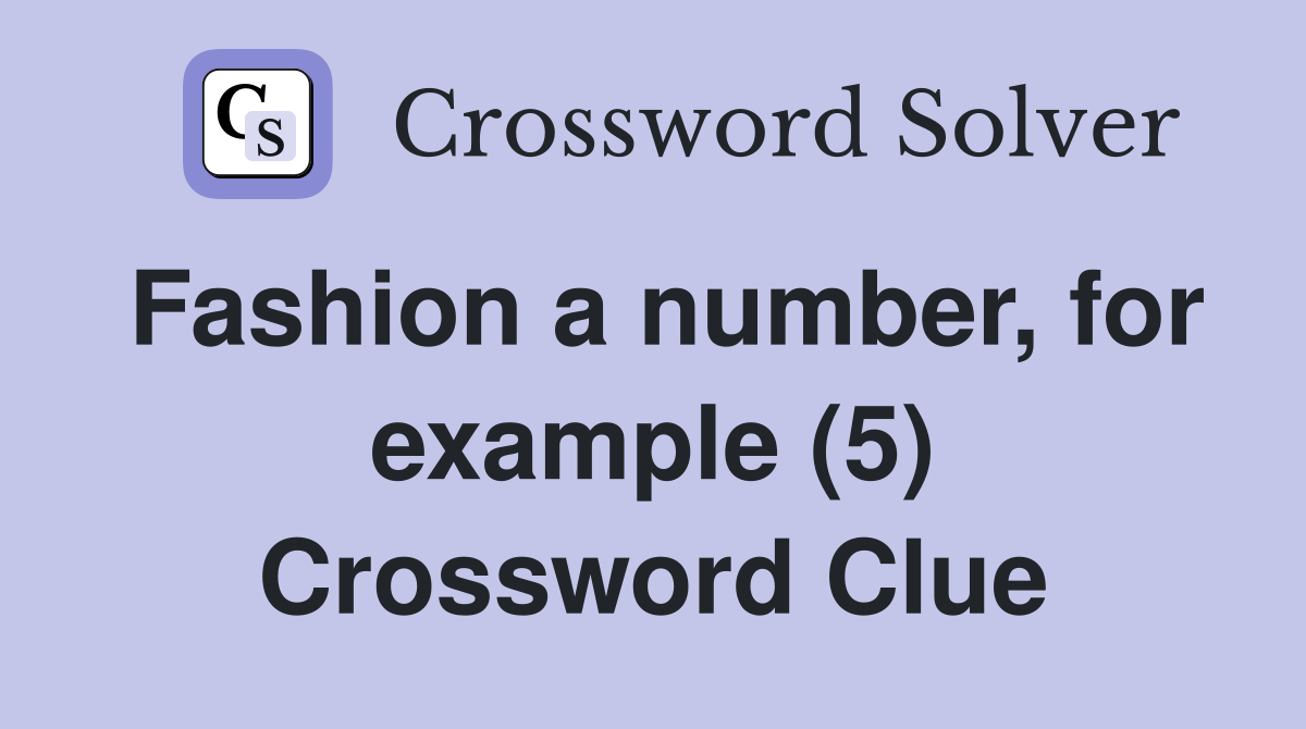 Fashion a number, for example (5) Crossword Clue