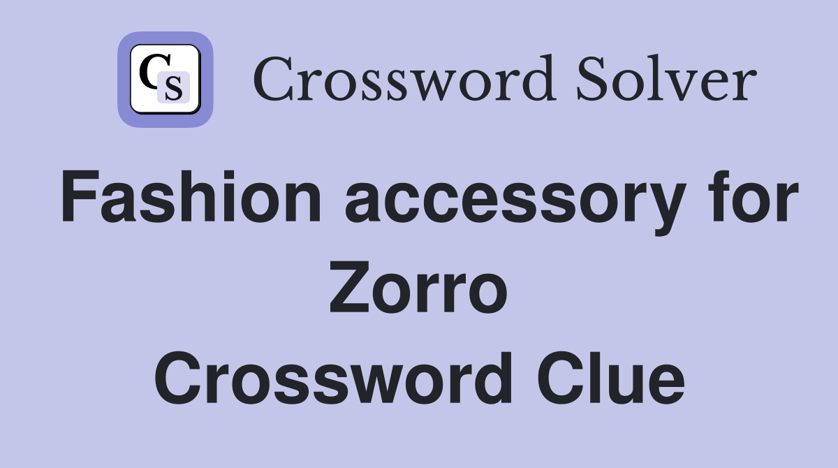 Fashion accessory for Zorro Crossword Clue
