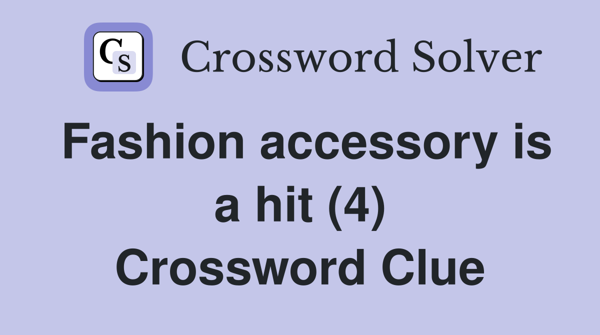 Fashion accessory is a hit (4) Crossword Clue
