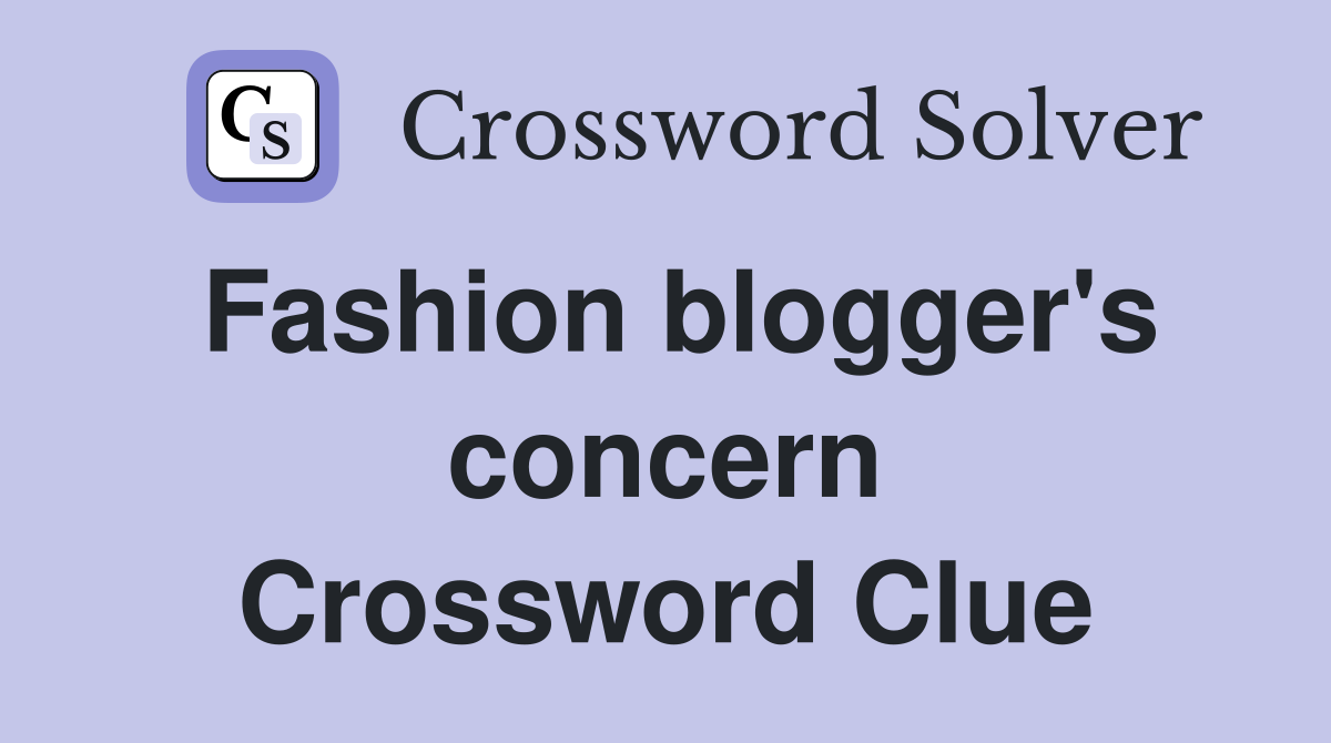 Fashion blogger's concern Crossword Clue