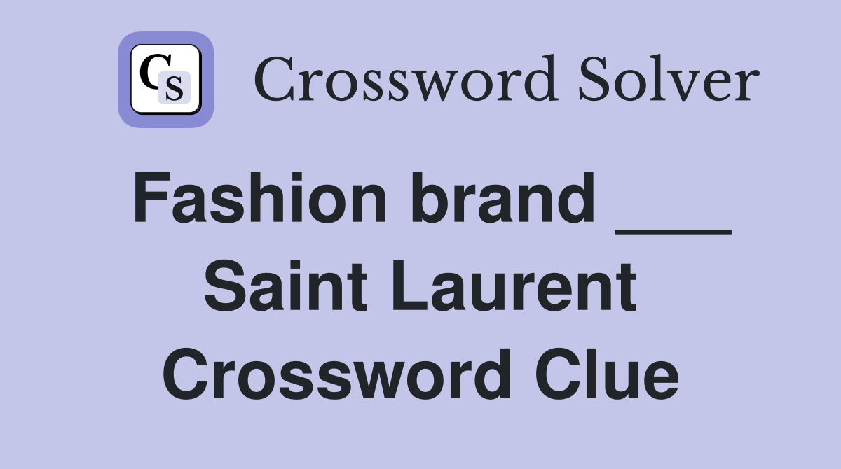 Fashion brand ___ Saint Laurent Crossword Clue