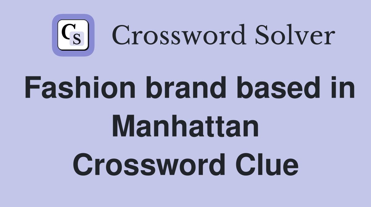 Fashion brand based in Manhattan Crossword Clue