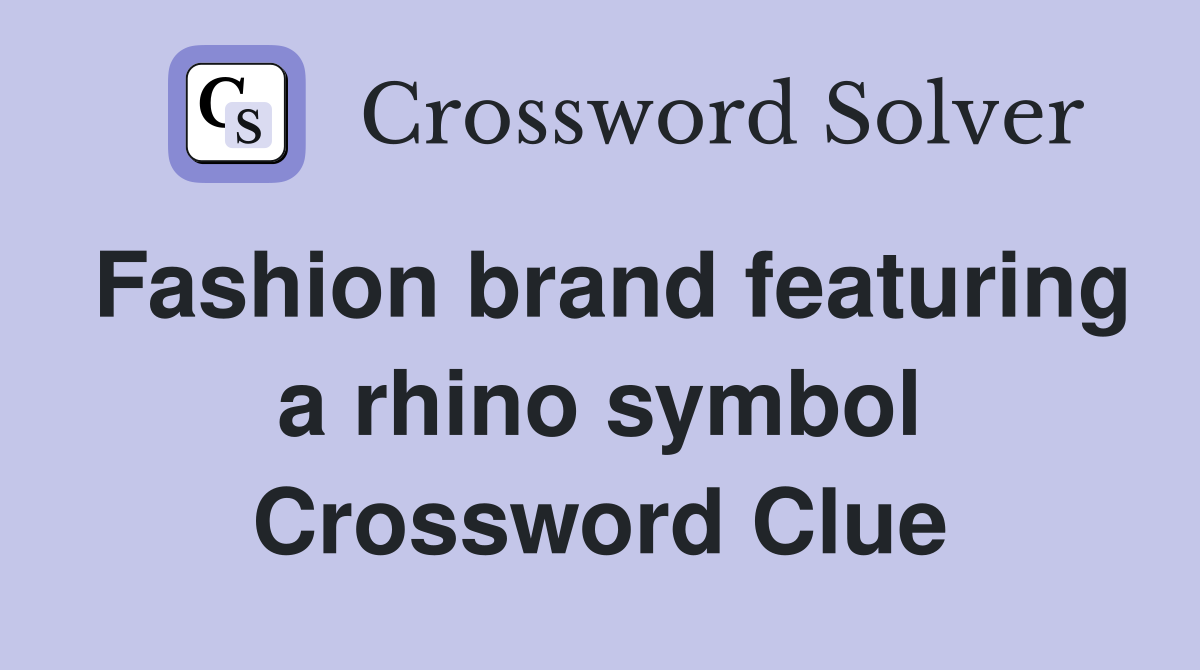 Fashion brand featuring a rhino symbol Crossword Clue