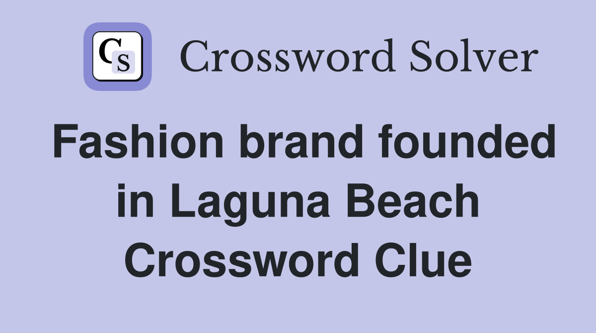 Fashion brand founded in Laguna Beach Crossword Clue
