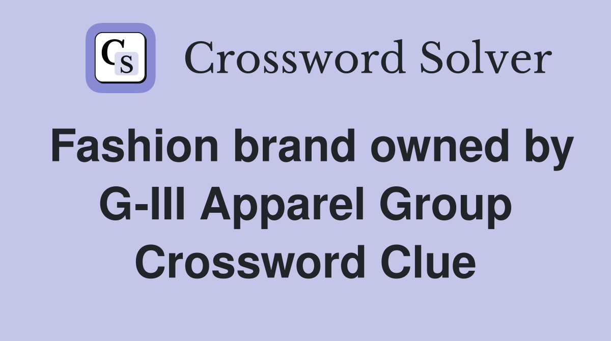 Fashion brand owned by G-III Apparel Group Crossword Clue