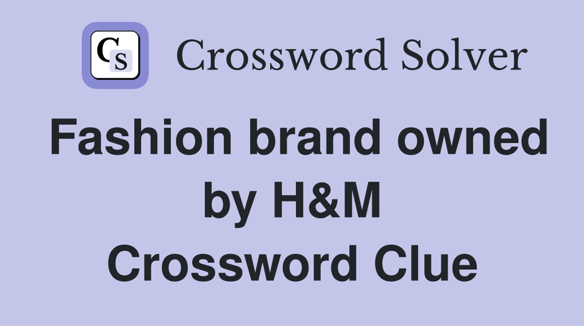 Fashion brand owned by H&M Crossword Clue
