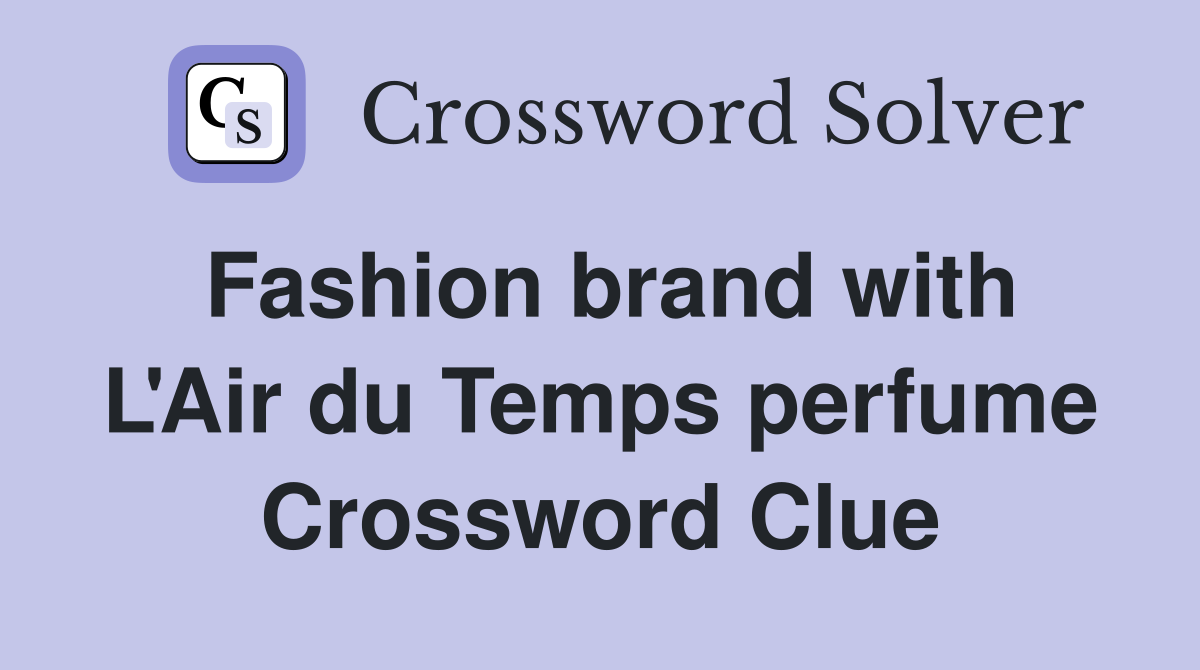 Fashion brand with L'Air du Temps perfume Crossword Clue