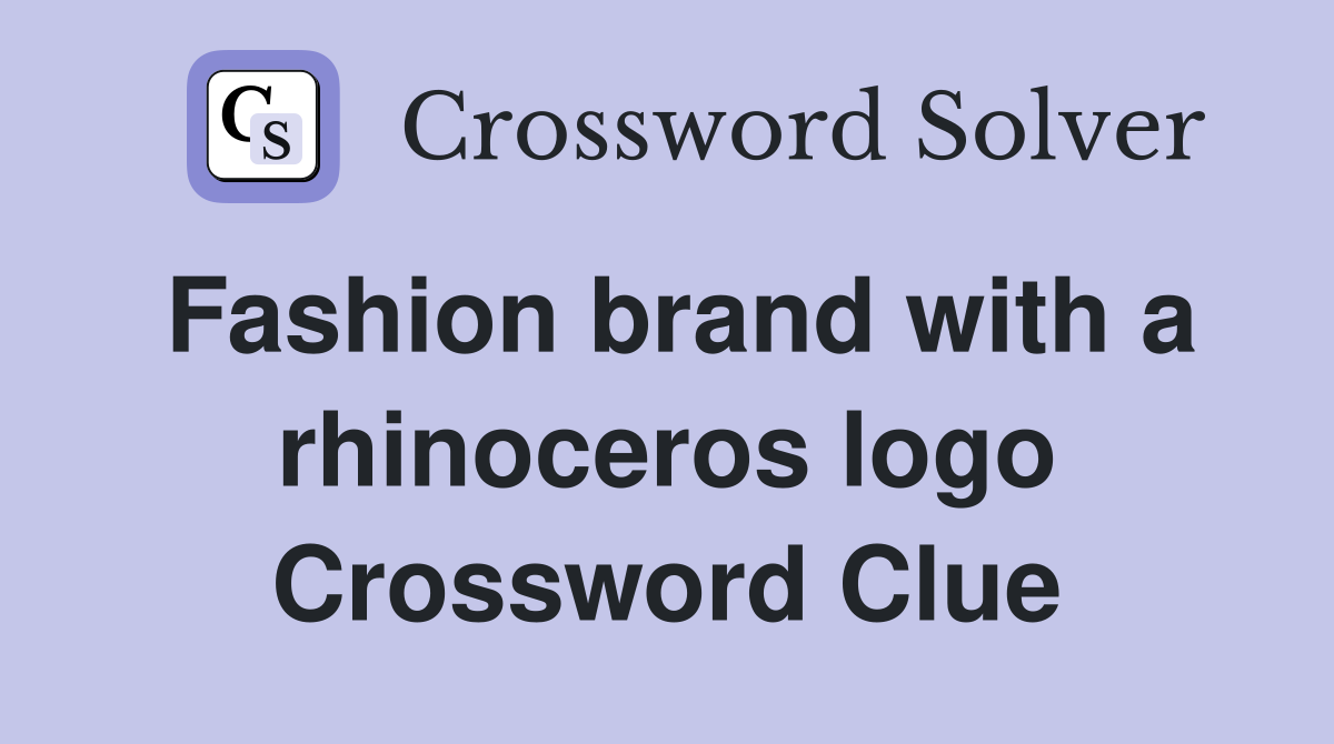 Fashion brand with a rhinoceros logo Crossword Clue