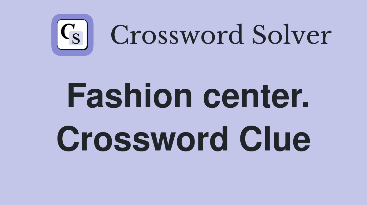 Fashion center. Crossword Clue