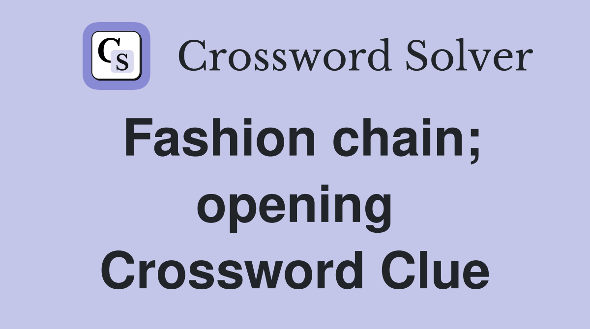 Fashion chain; opening Crossword Clue