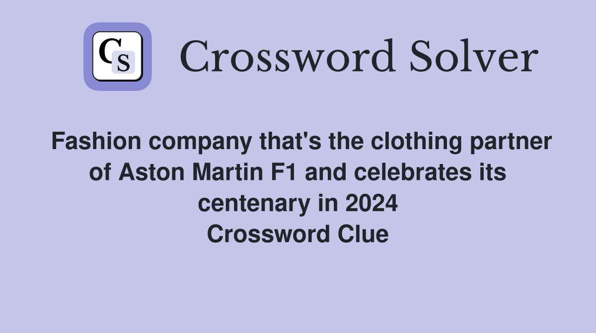 Fashion company that's the clothing partner of Aston Martin F1 and celebrates its centenary in 2024 Crossword Clue