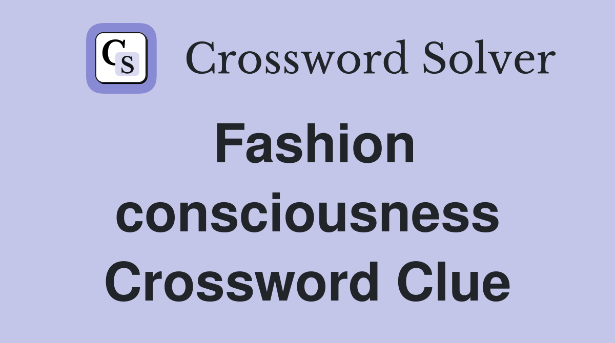 Fashion consciousness Crossword Clue