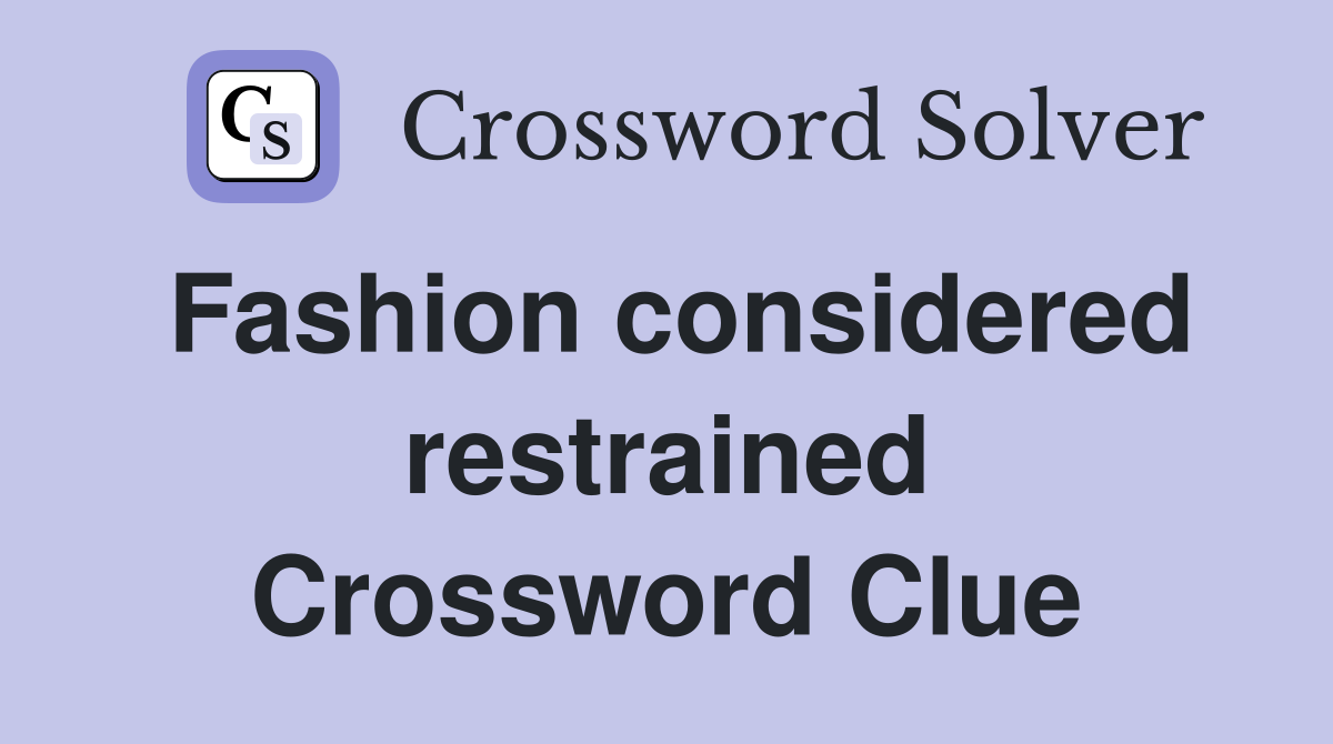 Fashion considered restrained Crossword Clue
