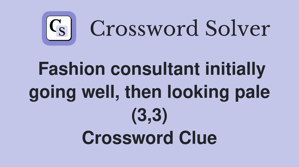 Fashion consultant initially going well, then looking pale (3,3) Crossword Clue