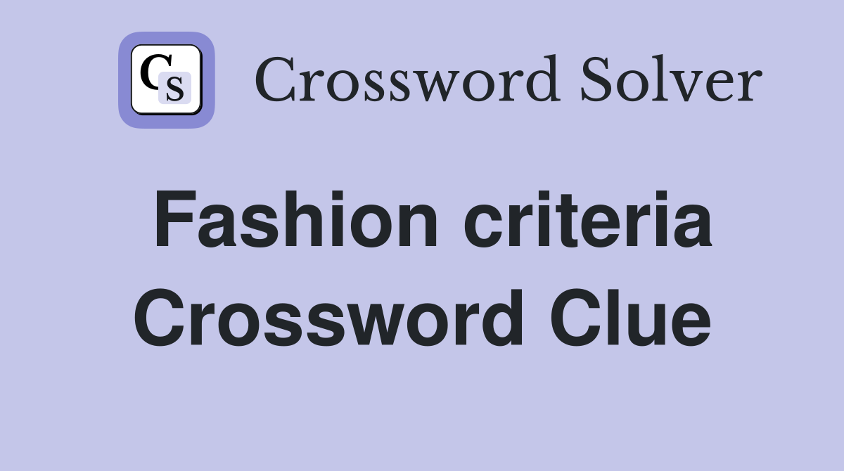Fashion criteria Crossword Clue