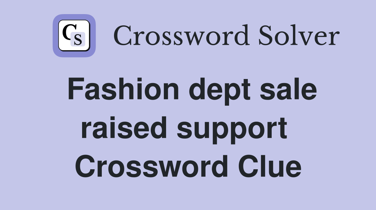 Fashion dept sale raised support  Crossword Clue