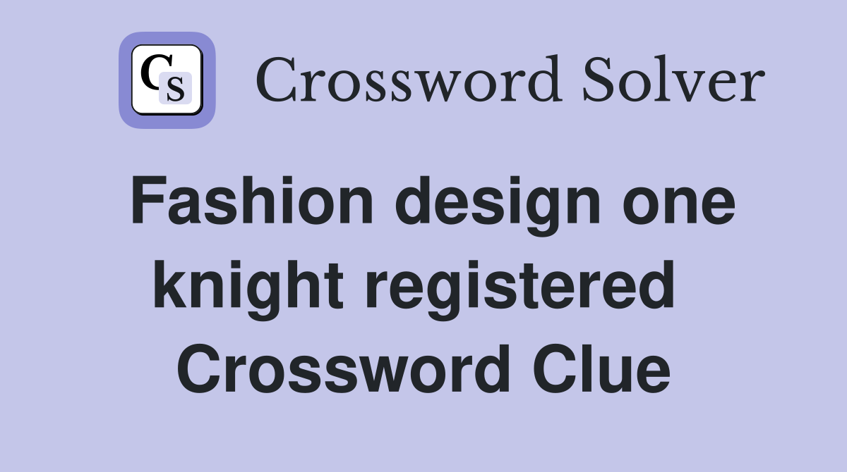 Fashion design one knight registered  Crossword Clue