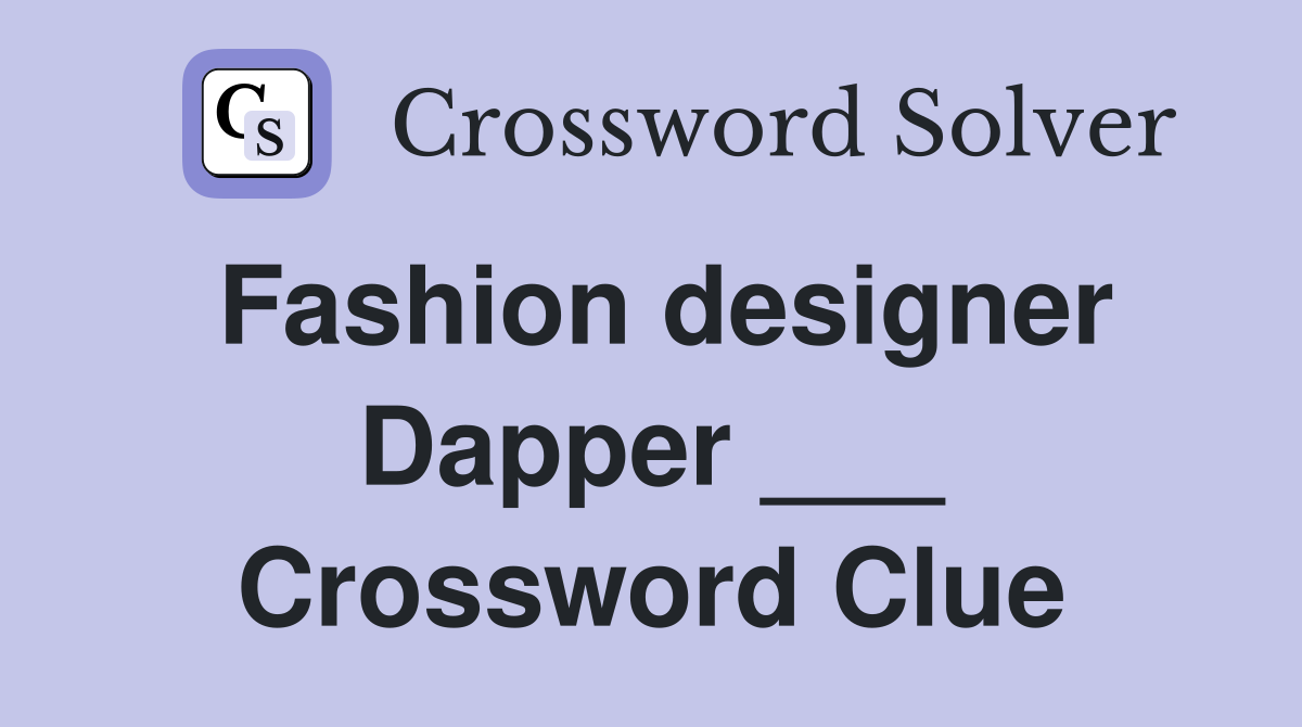 Fashion designer Dapper ___ Crossword Clue