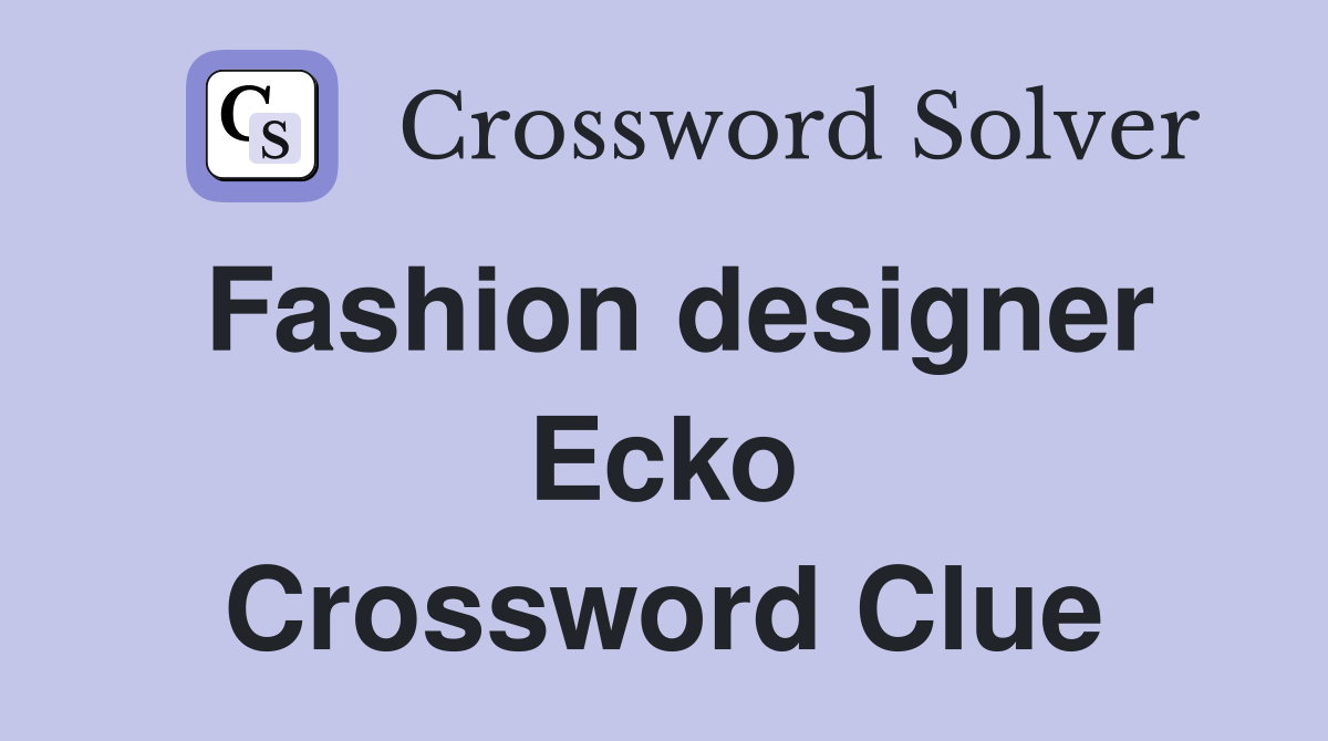 Fashion designer Ecko Crossword Clue