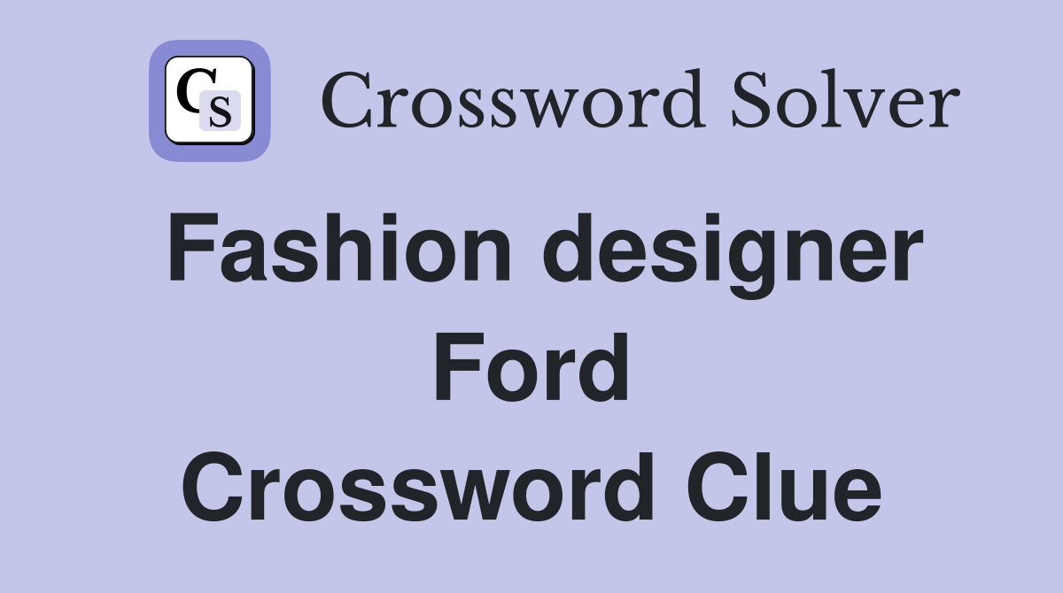 Fashion designer Ford Crossword Clue
